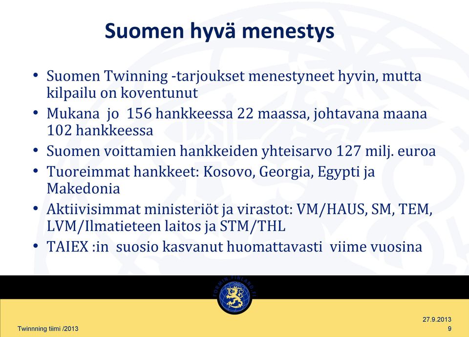 euroa Tuoreimmat hankkeet: Kosovo, Georgia, Egypti ja Makedonia Aktiivisimmat ministeriöt ja virastot: VM/HAUS,