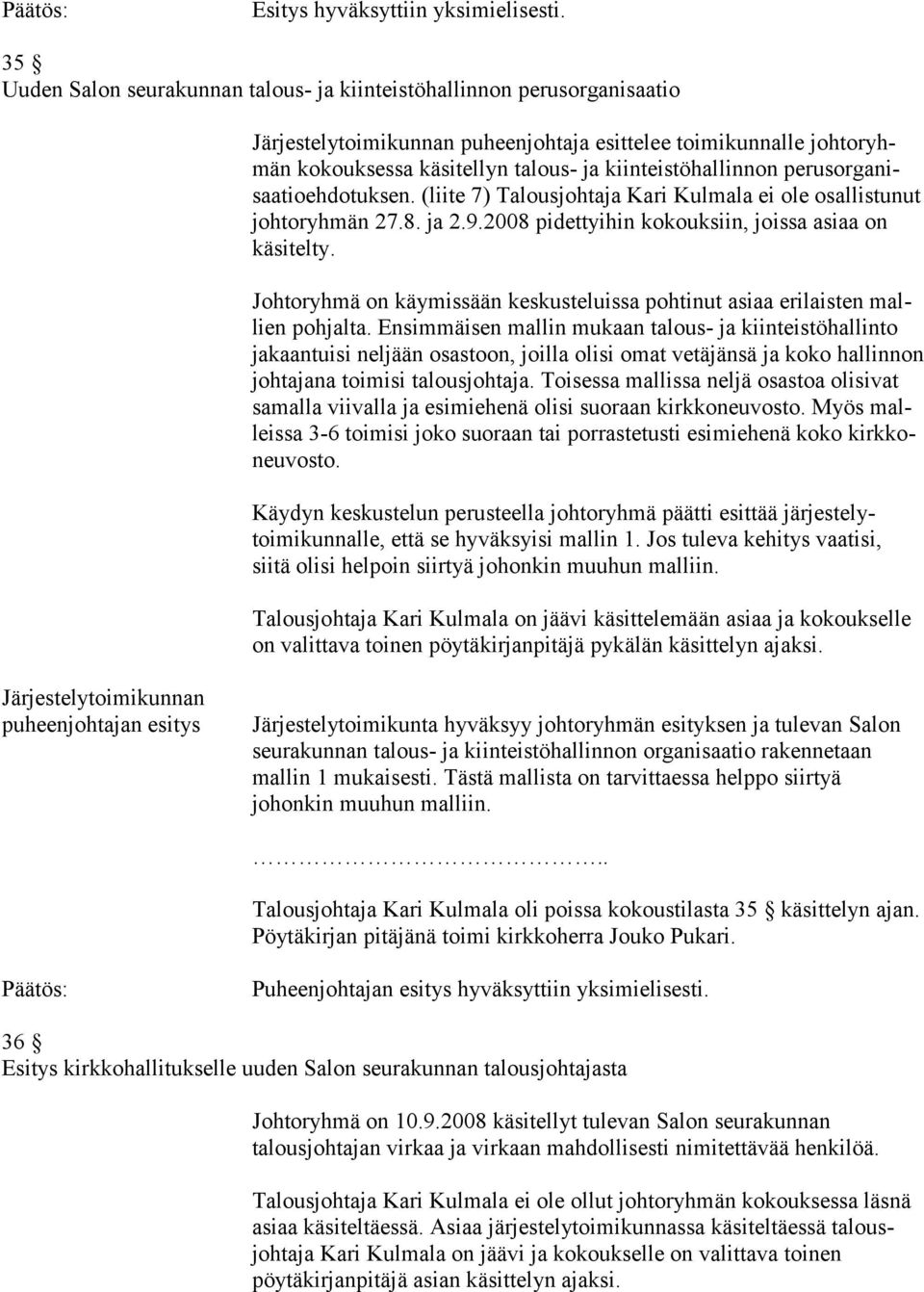 Johtoryhmä on käymissään keskusteluissa pohtinut asiaa erilaisten mallien pohjalta.