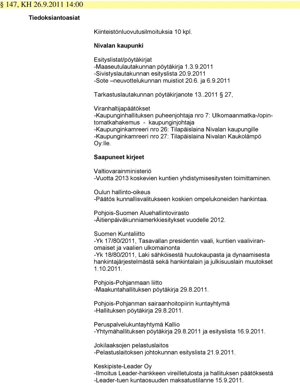 .2011 27, Viranhaltijapäätökset -Kaupunginhallituksen puheenjohtaja nro 7: Ulkomaanmatka-/opintomatkahakemus - kaupunginjohtaja -Kaupunginkamreeri nro 26: Tilapäislaina Nivalan kaupungille