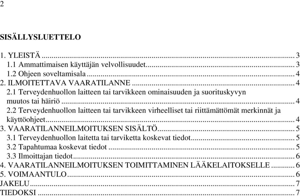 .. 4 3. VAARATILANNEILMOITUKSEN SISÄLTÖ... 5 3.1 Terveydenhuollon laitetta tai tarviketta koskevat tiedot... 5 3.2 Tapahtumaa koskevat tiedot... 5 3.3 Ilmoittajan tiedot.