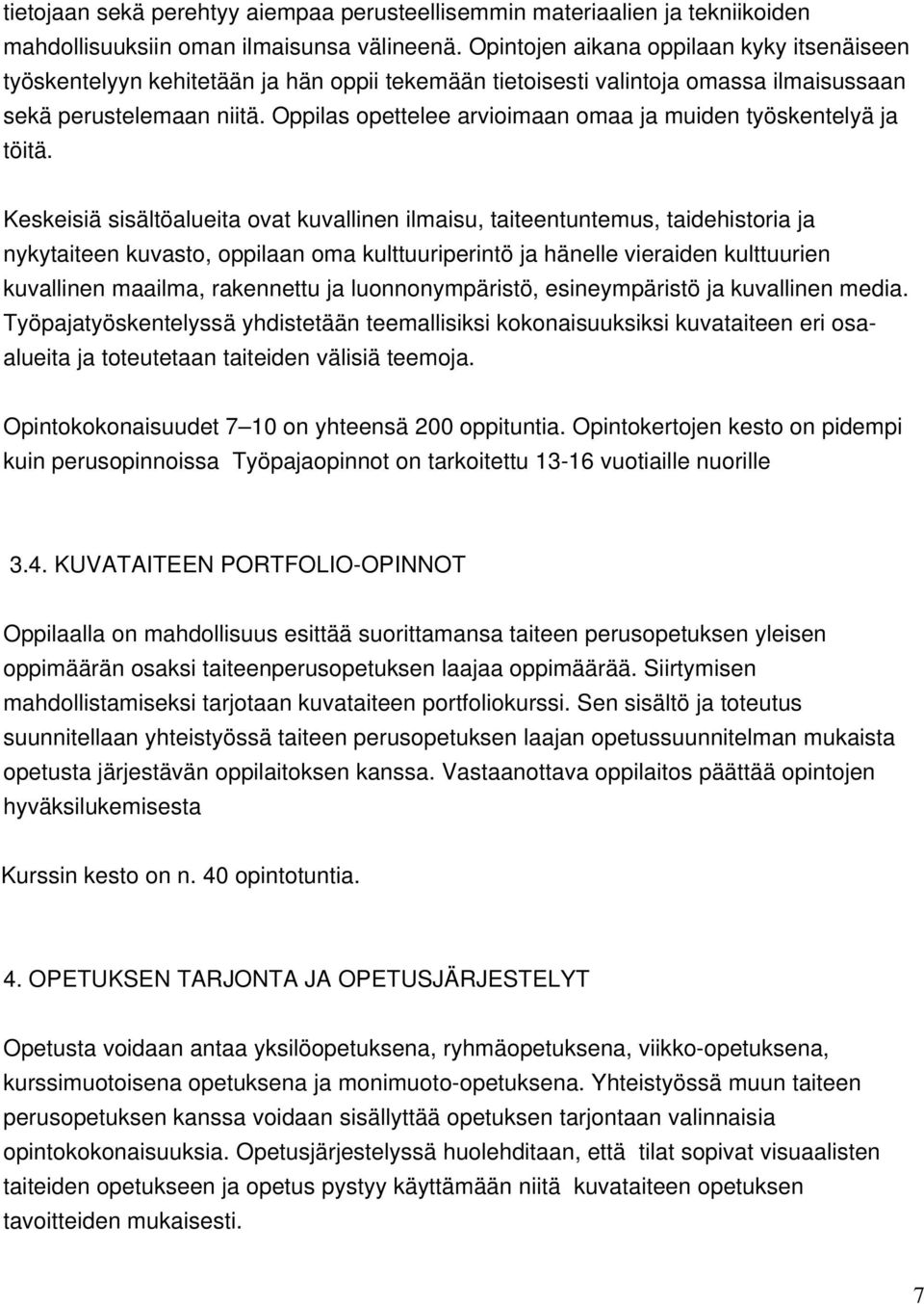 Oppilas opettelee arvioimaan omaa ja muiden työskentelyä ja töitä.