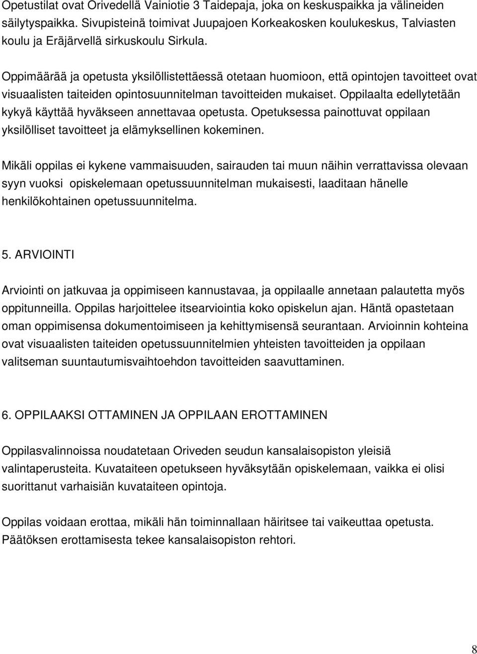 Oppimäärää ja opetusta yksilöllistettäessä otetaan huomioon, että opintojen tavoitteet ovat visuaalisten taiteiden opintosuunnitelman tavoitteiden mukaiset.