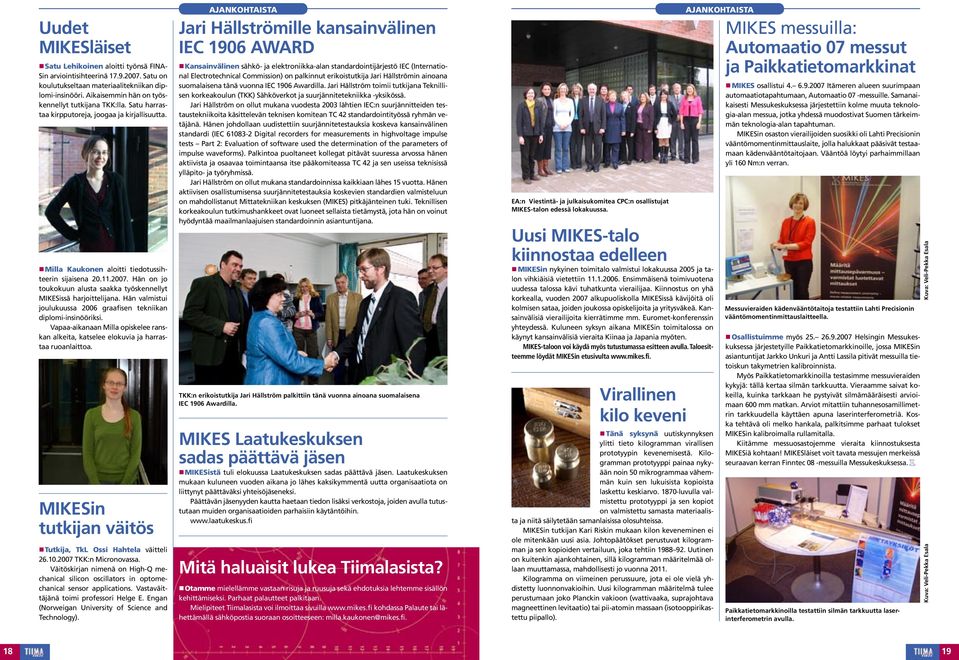 Hän on jo toukokuun alusta saakka työskennellyt MIKESissä harjoittelijana. Hän valmistui joulukuussa 2006 graafisen tekniikan diplomi-insinööriksi.