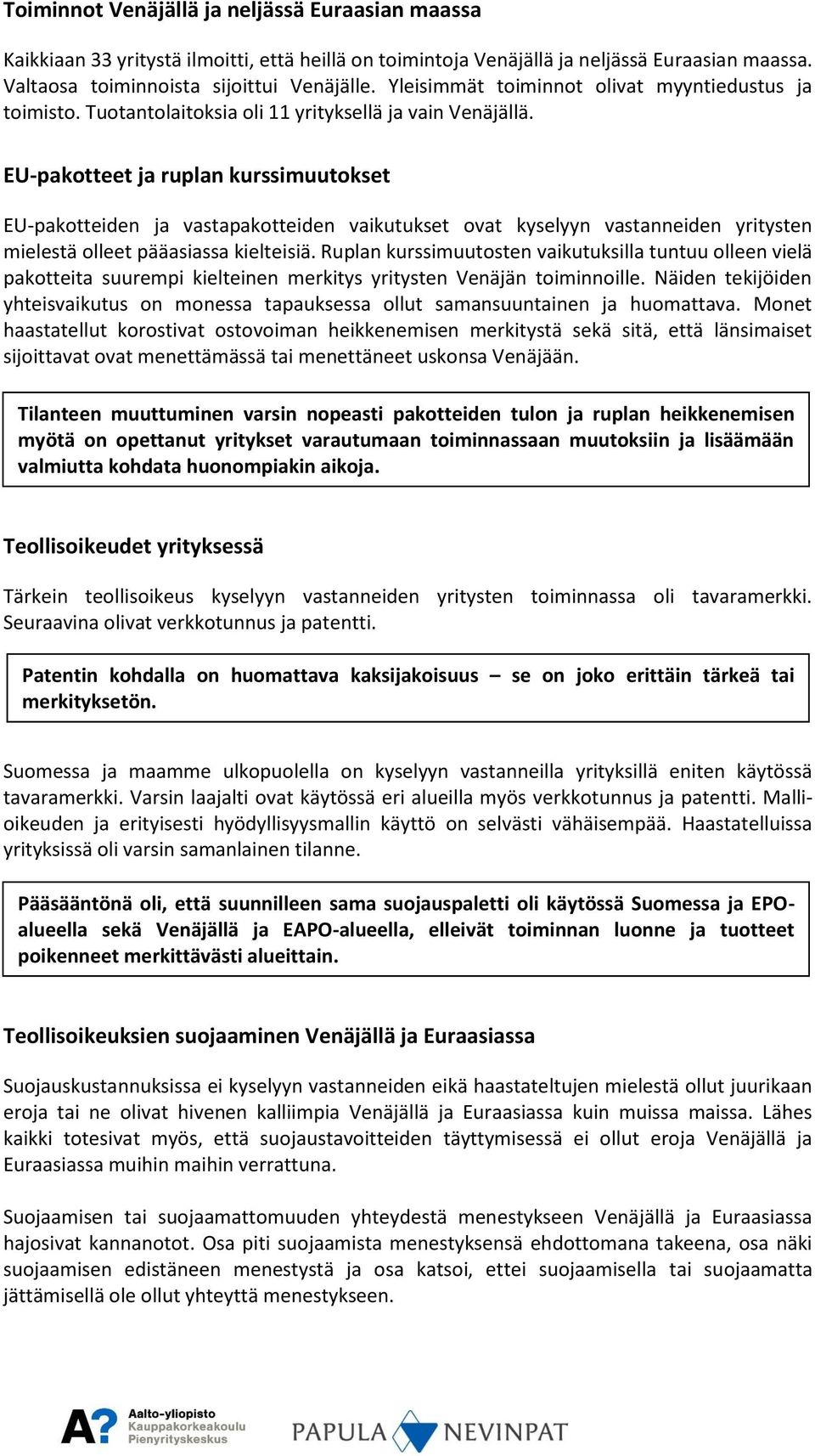 EU-pakotteet ja ruplan kurssimuutokset EU-pakotteiden ja vastapakotteiden vaikutukset ovat kyselyyn vastanneiden yritysten mielestä olleet pääasiassa kielteisiä.