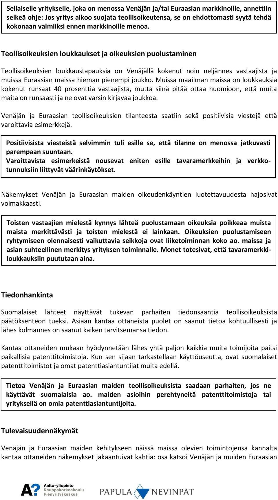 Teollisoikeuksien loukkaukset ja oikeuksien puolustaminen Teollisoikeuksien loukkaustapauksia on Venäjällä kokenut noin neljännes vastaajista ja muissa Euraasian maissa hieman pienempi joukko.