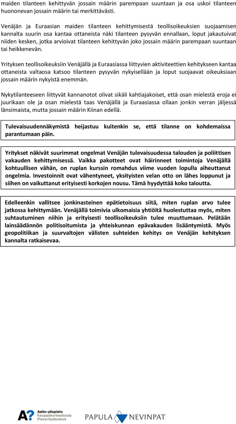 arvioivat tilanteen kehittyvän joko jossain määrin parempaan suuntaan tai heikkenevän.