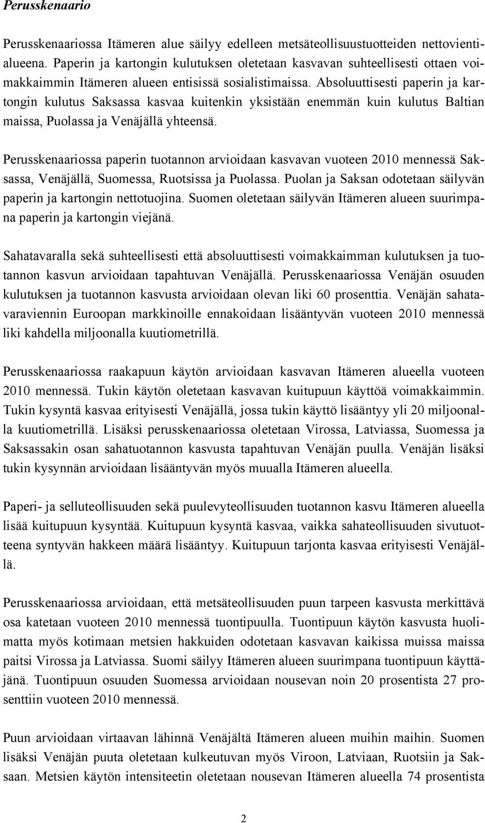Absoluuttisesti paperin ja kartongin kulutus Saksassa kasvaa kuitenkin yksistään enemmän kuin kulutus Baltian maissa, Puolassa ja Venäjällä yhteensä.