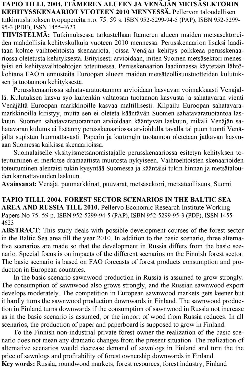 Perusskenaarion lisäksi laaditaan kolme vaihtoehtoista skenaariota, joissa Venäjän kehitys poikkeaa perusskenaariossa oletetusta kehityksestä.