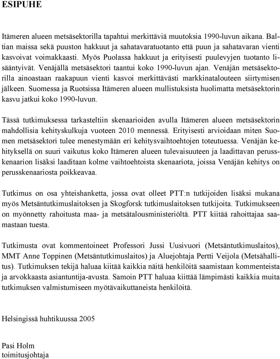 Venäjällä metsäsektori taantui koko 1990-luvun ajan. Venäjän metsäsektorilla ainoastaan raakapuun vienti kasvoi merkittävästi markkinatalouteen siirtymisen jälkeen.
