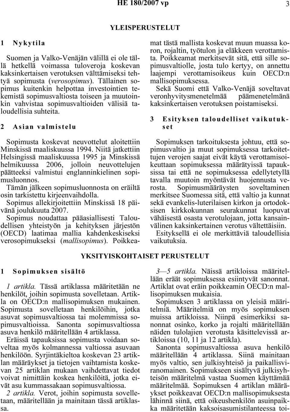 2 Asian valmistelu Sopimusta koskevat neuvottelut aloitettiin Minskissä maaliskuussa 1994.