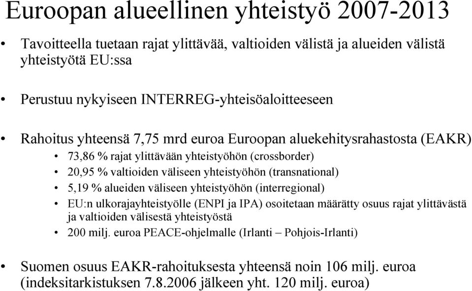 yhteistyöhön (transnational) 5,19 % alueiden väliseen yhteistyöhön (interregional) EU:n ulkorajayhteistyölle (ENPI ja IPA) osoitetaan määrätty osuus rajat ylittävästä ja