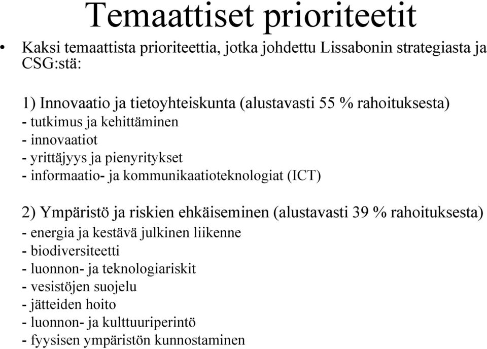 kommunikaatioteknologiat (ICT) 2) Ympäristö ja riskien ehkäiseminen (alustavasti 39 % rahoituksesta) - energia ja kestävä julkinen liikenne