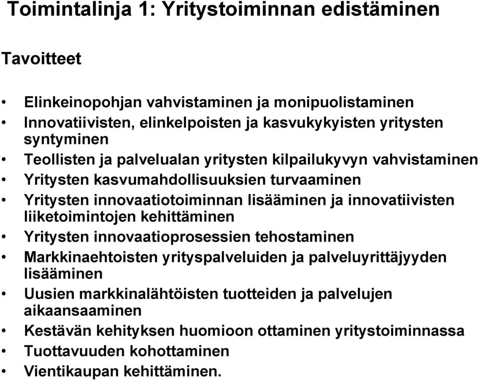 innovatiivisten liiketoimintojen kehittäminen Yritysten innovaatioprosessien tehostaminen Markkinaehtoisten yrityspalveluiden ja palveluyrittäjyyden lisääminen Uusien