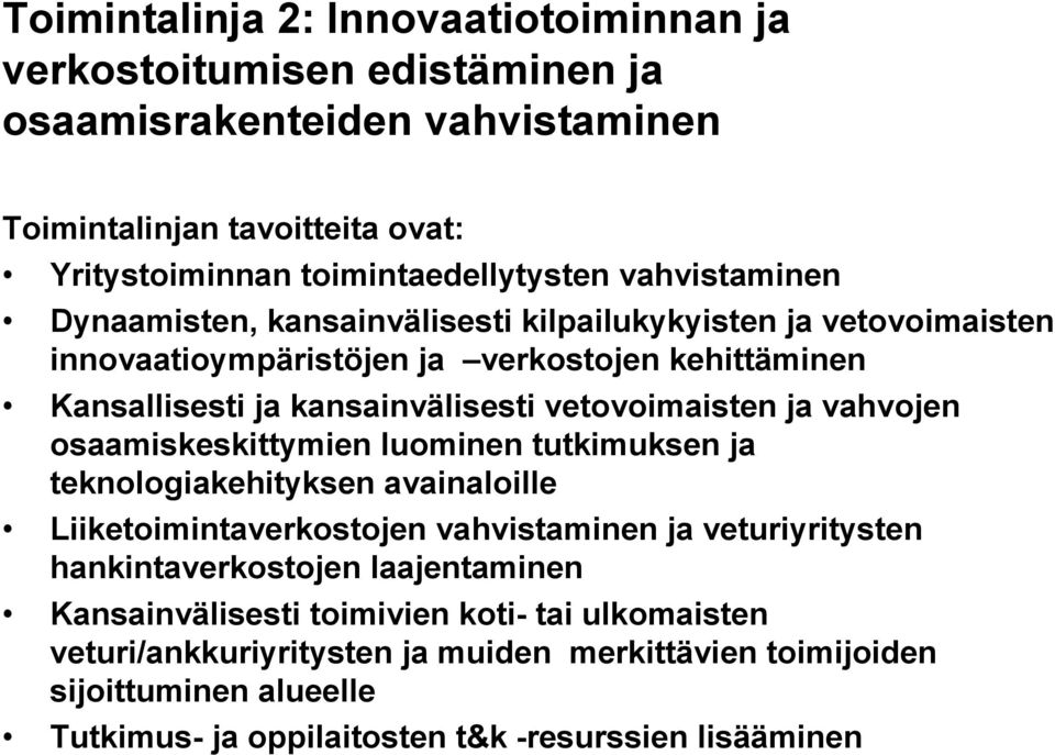 ja vahvojen osaamiskeskittymien luominen tutkimuksen ja teknologiakehityksen avainaloille Liiketoimintaverkostojen vahvistaminen ja veturiyritysten hankintaverkostojen