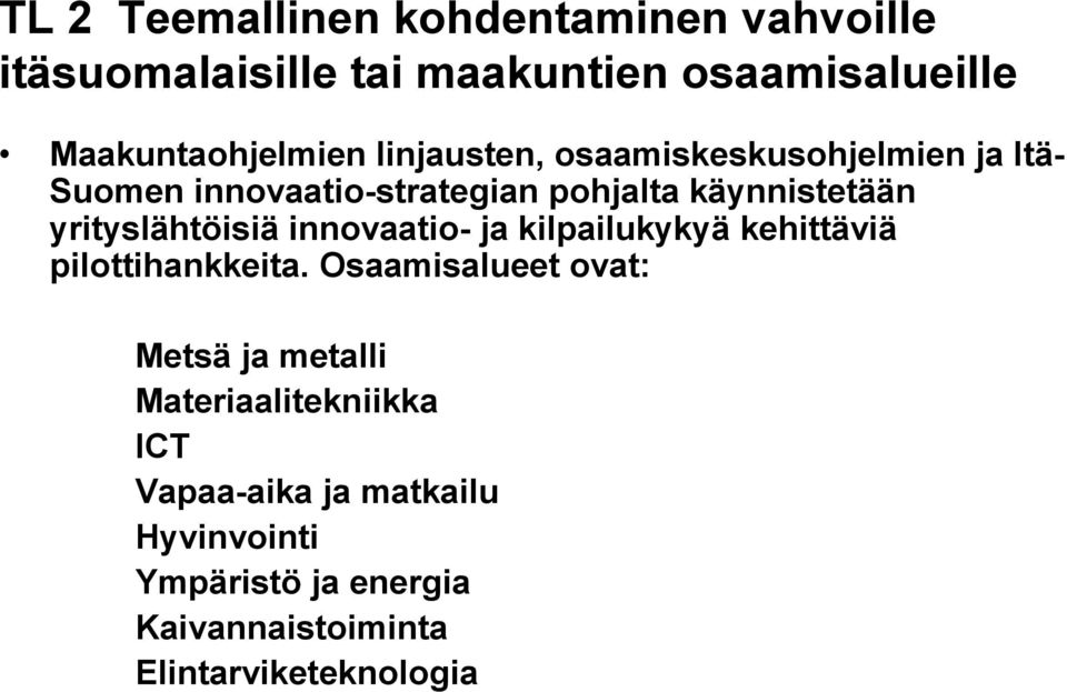 yrityslähtöisiä innovaatio- ja kilpailukykyä kehittäviä pilottihankkeita.