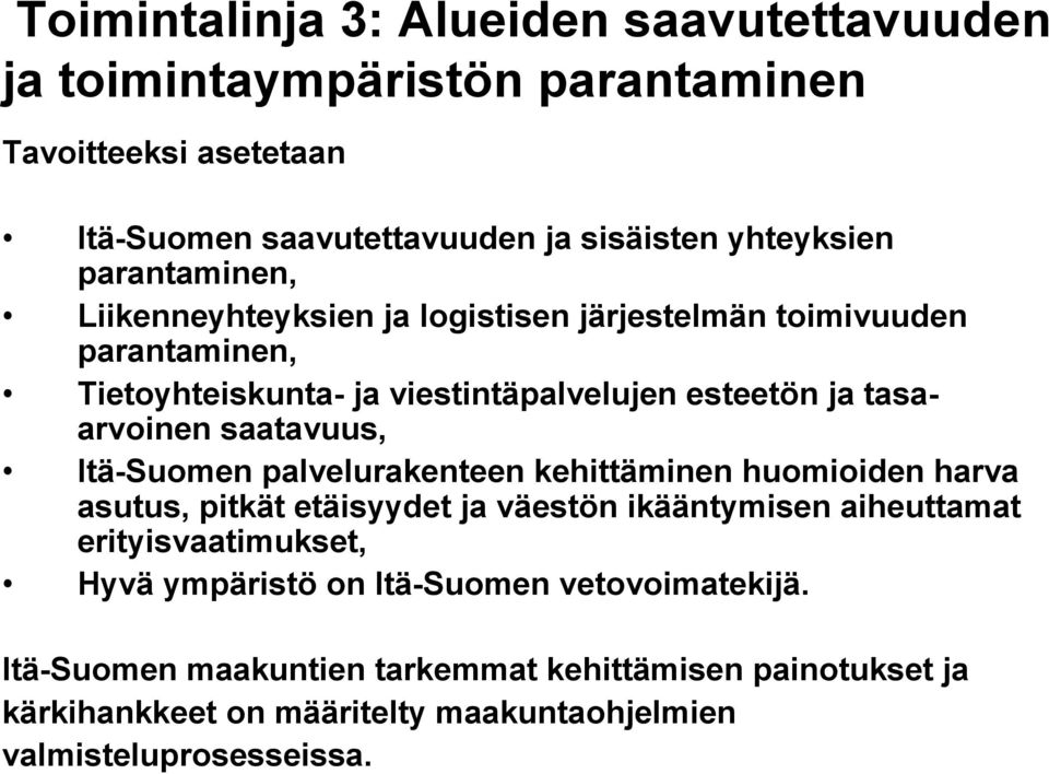 saatavuus, Itä-Suomen palvelurakenteen kehittäminen huomioiden harva asutus, pitkät etäisyydet ja väestön ikääntymisen aiheuttamat erityisvaatimukset, Hyvä