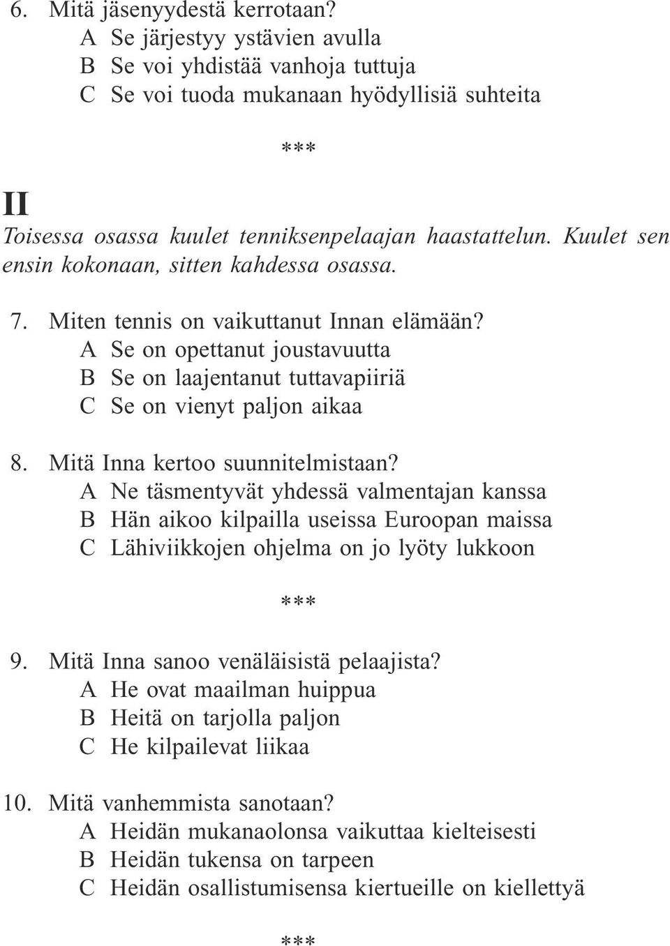 Mitä Inna kertoo suunnitelmistaan? A Ne täsmentyvät yhdessä valmentajan kanssa B Hän aikoo kilpailla useissa Euroopan maissa C Lähiviikkojen ohjelma on jo lyöty lukkoon 9.