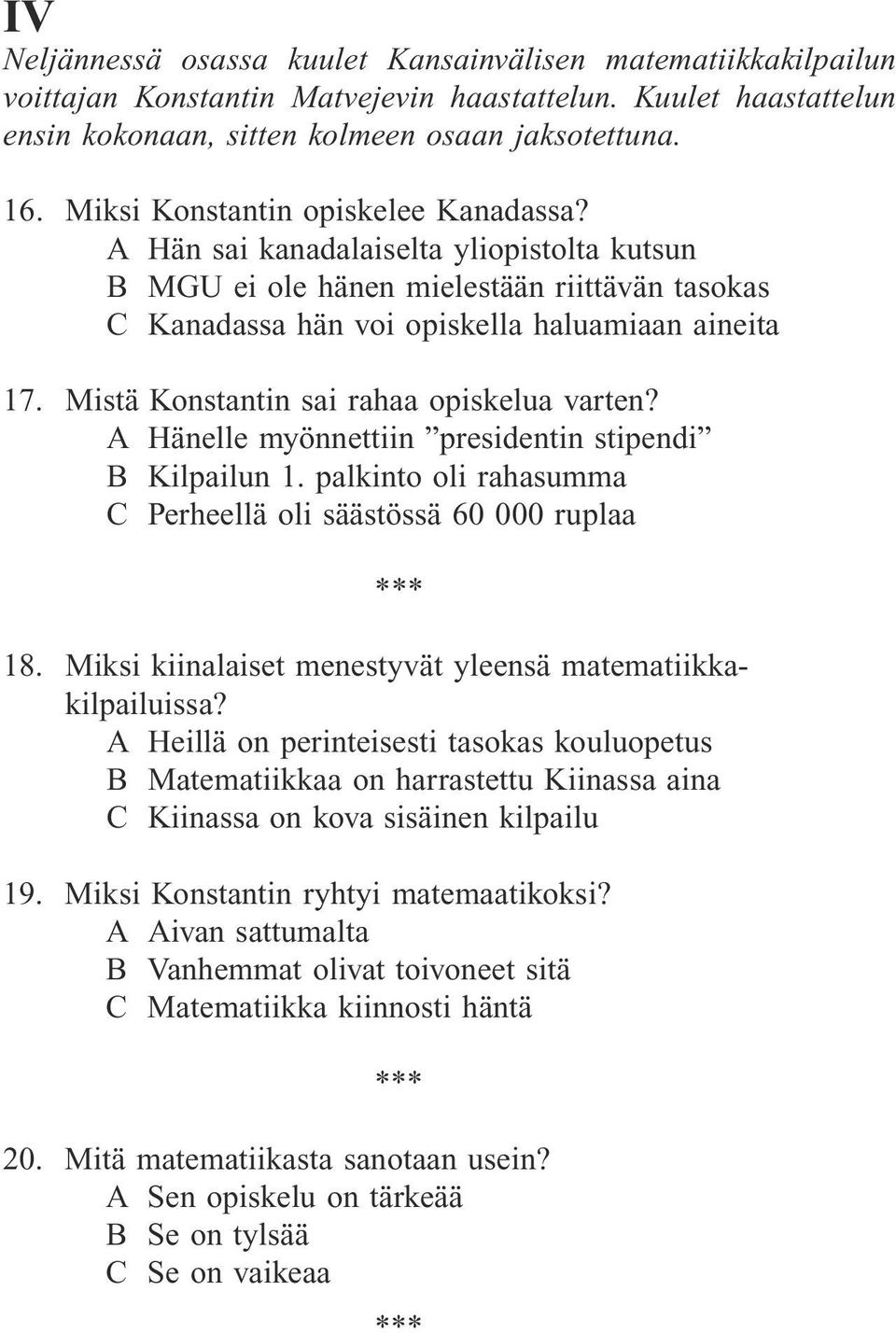 Mistä Konstantin sai rahaa opiskelua varten? A Hänelle myönnettiin presidentin stipendi B Kilpailun 1. palkinto oli rahasumma C Perheellä oli säästössä 60 000 ruplaa 18.