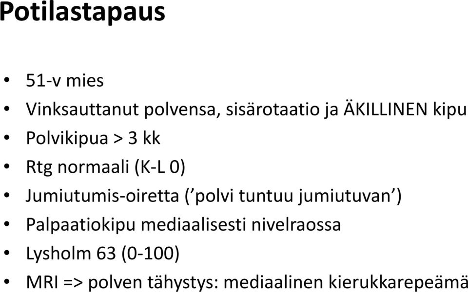 oiretta ( polvi tuntuu jumiutuvan ) Palpaatiokipu mediaalisesti