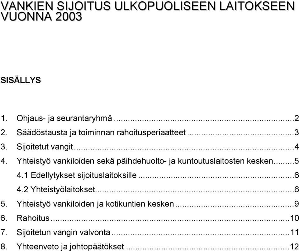 Yhteistyö vankiloiden sekä päihdehuolto- ja kuntoutuslaitosten kesken...5 4.1 Edellytykset sijoituslaitoksille...6 4.