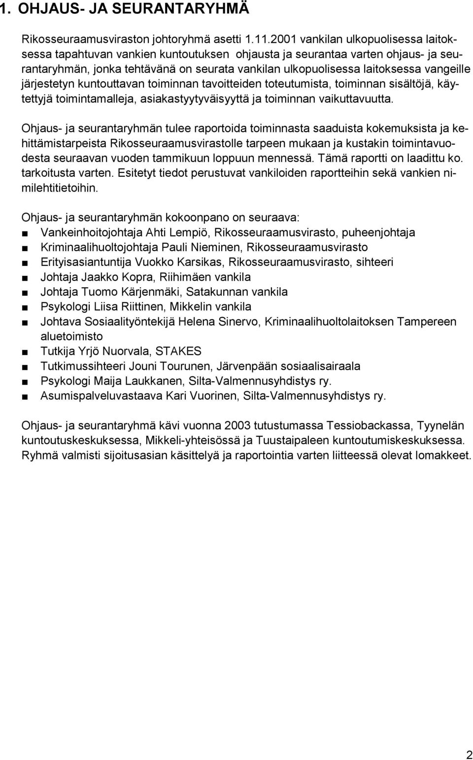 vangeille järjestetyn kuntouttavan toiminnan tavoitteiden toteutumista, toiminnan sisältöjä, käytettyjä toimintamalleja, asiakastyytyväisyyttä ja toiminnan vaikuttavuutta.