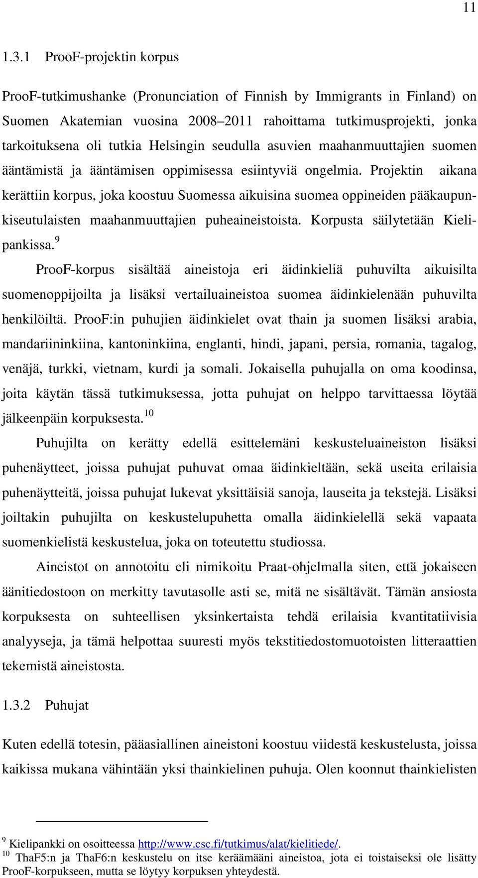 Helsingin seudulla asuvien maahanmuuttajien suomen ääntämistä ja ääntämisen oppimisessa esiintyviä ongelmia.