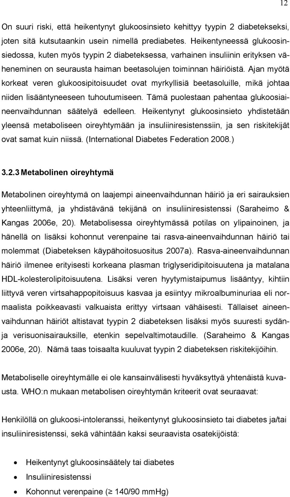 Ajan myötä korkeat veren glukoosipitoisuudet ovat myrkyllisiä beetasoluille, mikä johtaa niiden lisääntyneeseen tuhoutumiseen. Tämä puolestaan pahentaa glukoosiaineenvaihdunnan säätelyä edelleen.