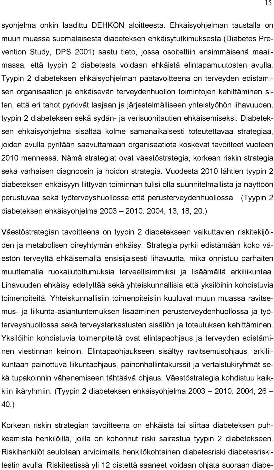 diabetesta voidaan ehkäistä elintapamuutosten avulla.