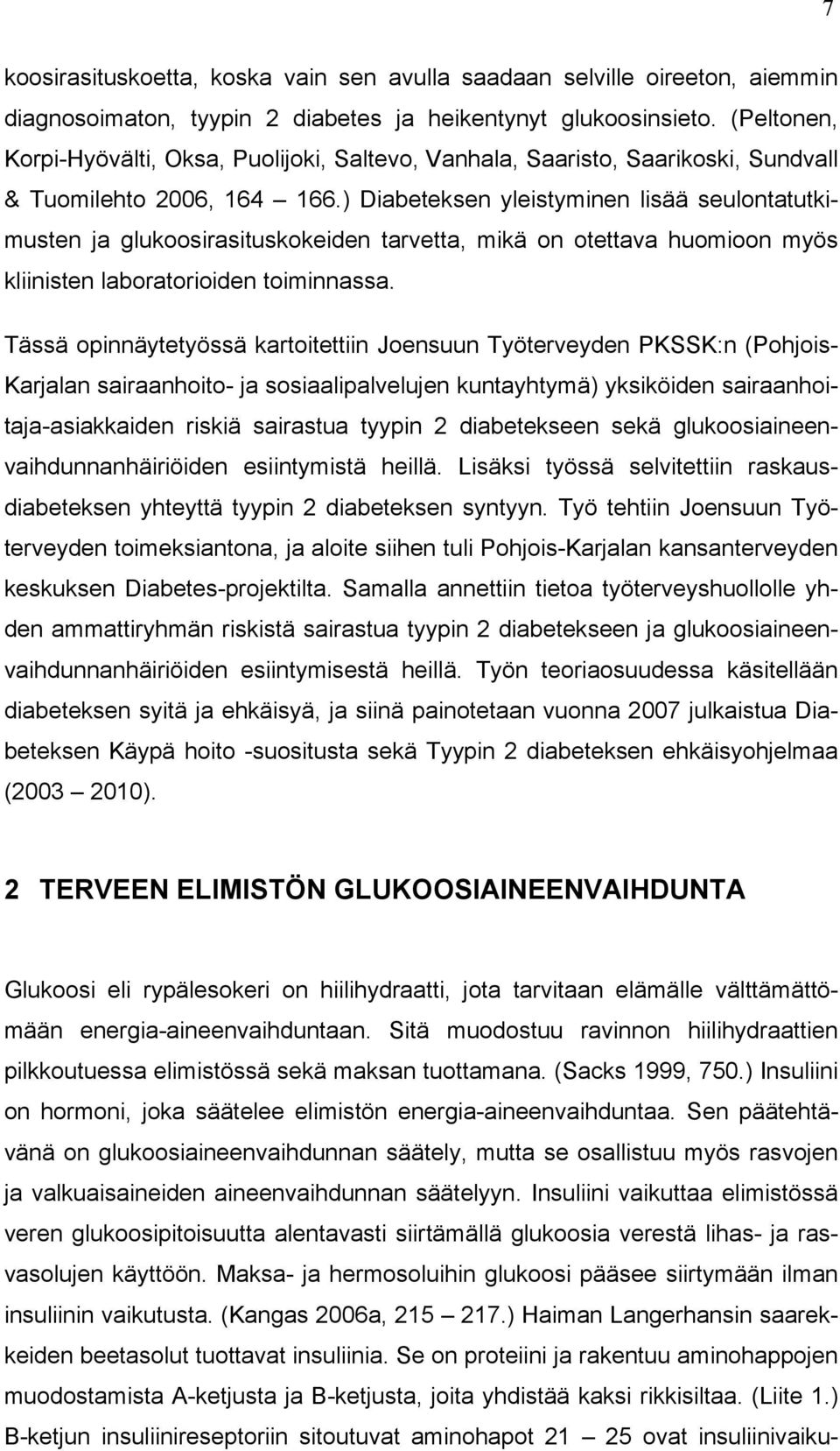 ) Diabeteksen yleistyminen lisää seulontatutkimusten ja glukoosirasituskokeiden tarvetta, mikä on otettava huomioon myös kliinisten laboratorioiden toiminnassa.