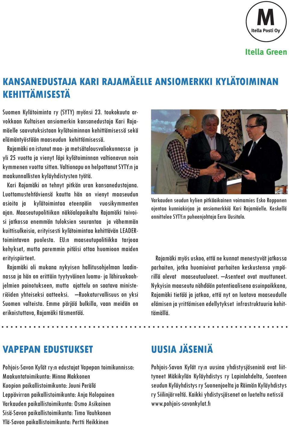 Rajamäki on istunut maa- ja metsätalousvaliokunnassa jo yli 25 vuotta ja vienyt läpi kylätoiminnan valtionavun noin kymmenen vuotta sitten.