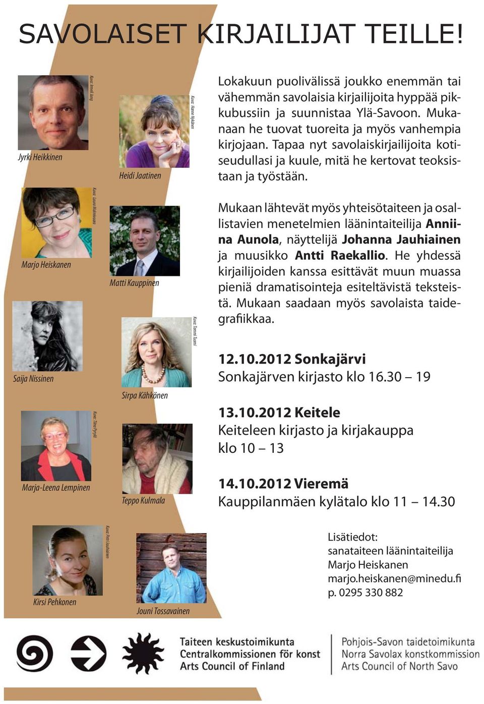 Mukanaan he tuovat tuoreita ja myös vanhempia kirjojaan. Tapaa nyt savolaiskirjailijoita kotiseudullasi ja kuule, mitä he kertovat teoksistaan ja työstään.