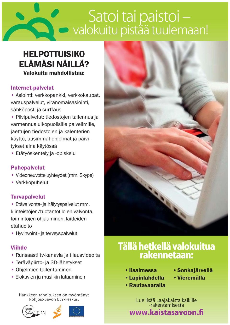 ulkopuolisille palvelimille, jaettujen tiedostojen ja kalenterien käyttö, uusimmat ohjelmat ja päivitykset aina käytössä Etätyöskentely ja -opiskelu Puhepalvelut Videoneuvotteluyhteydet (mm.