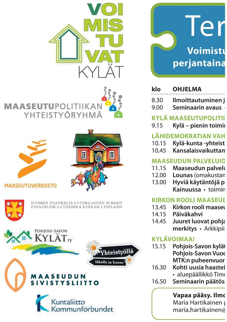 00 Hyviä käytäntöjä p Kainuussa toimin KIRKON ROOLI MAASEUD 13.45 Kirkon rooli maaseu 14.15 Päiväkahvi 14.