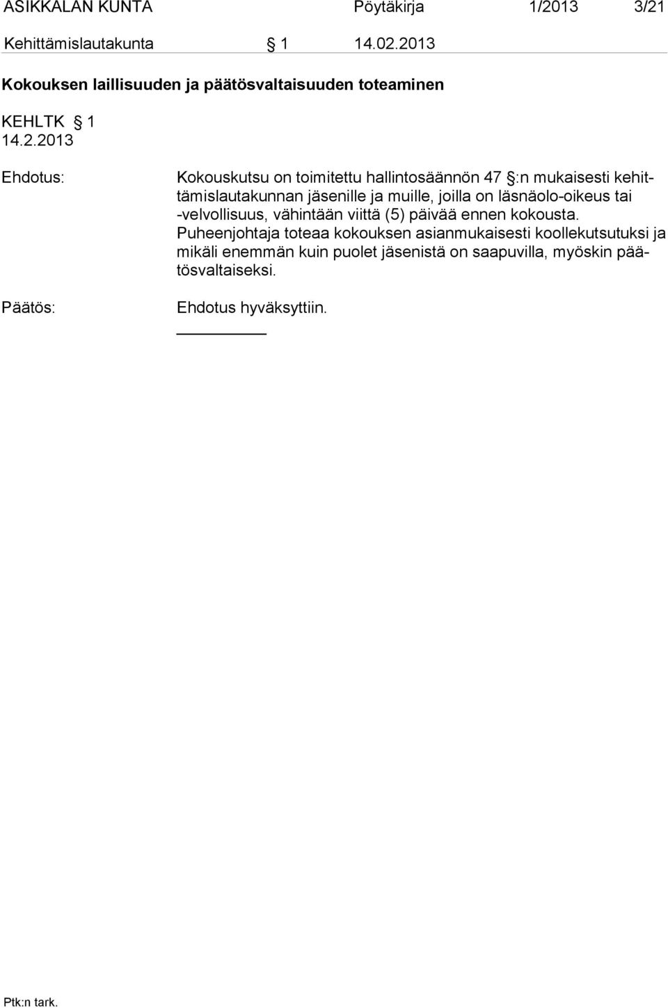 mukaisesti kehittämislautakunnan jäsenille ja muille, joilla on läsnäolo-oi keus tai -vel vol li suus, vähintään viittä (5)