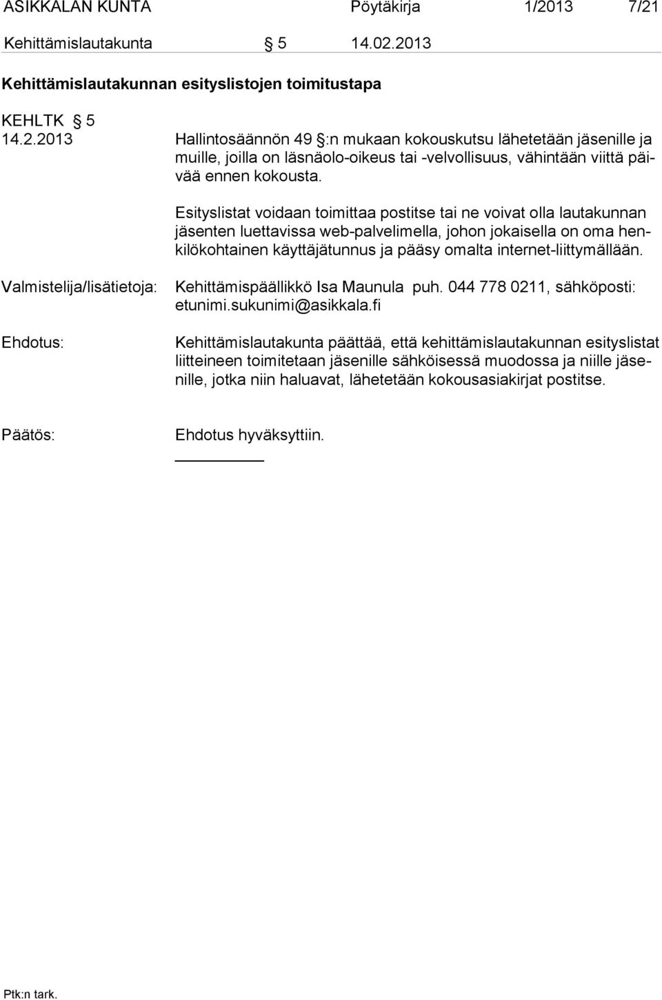 internet-liittymällään. Valmistelija/lisätietoja: Kehittämispäällikkö Isa Maunula puh. 044 778 0211, säh kö pos ti: etunimi.sukunimi@asikkala.