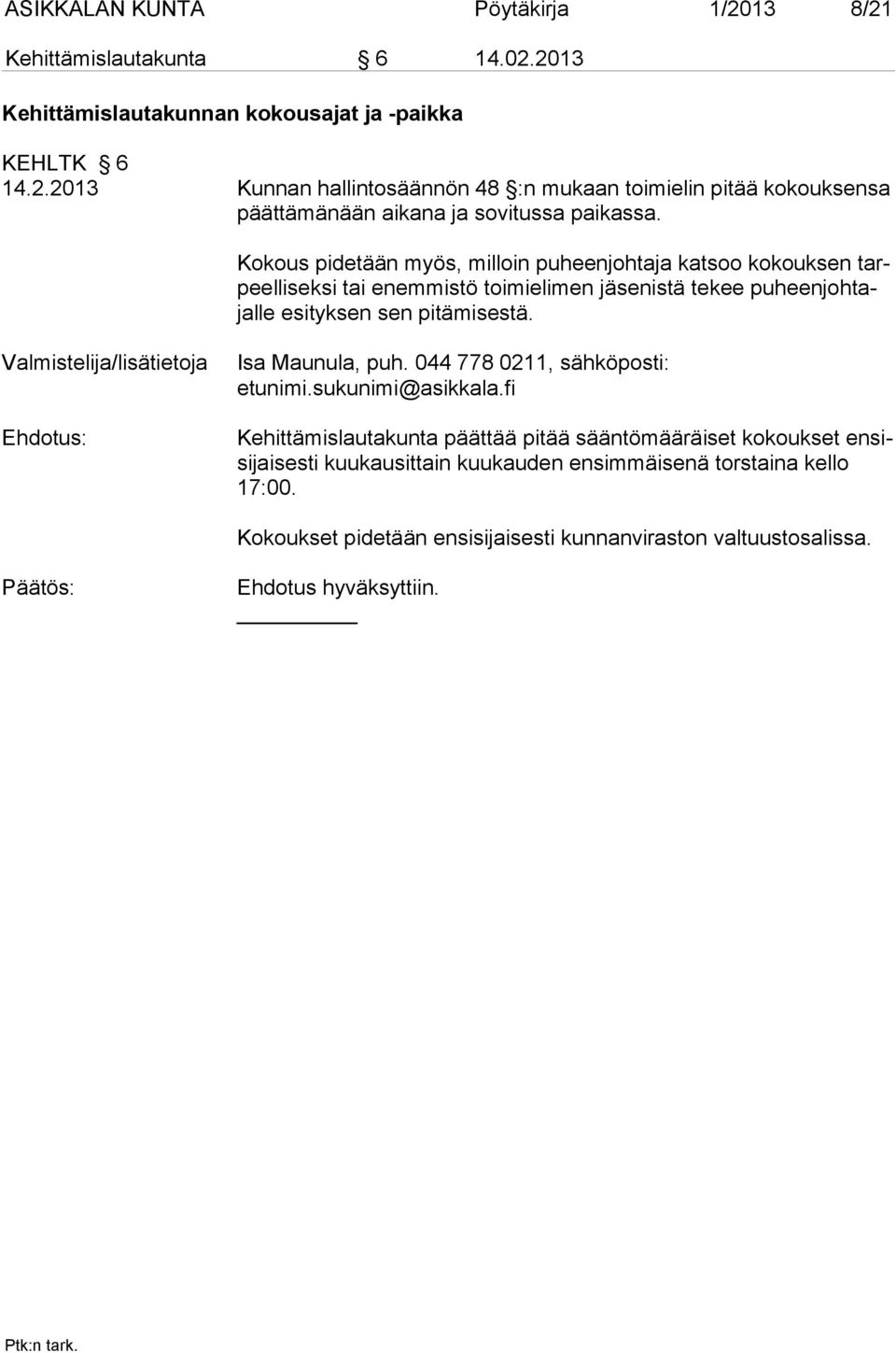 Valmistelija/lisätietoja Isa Maunula, puh. 044 778 0211, sähköposti: etunimi.sukunimi@asikkala.