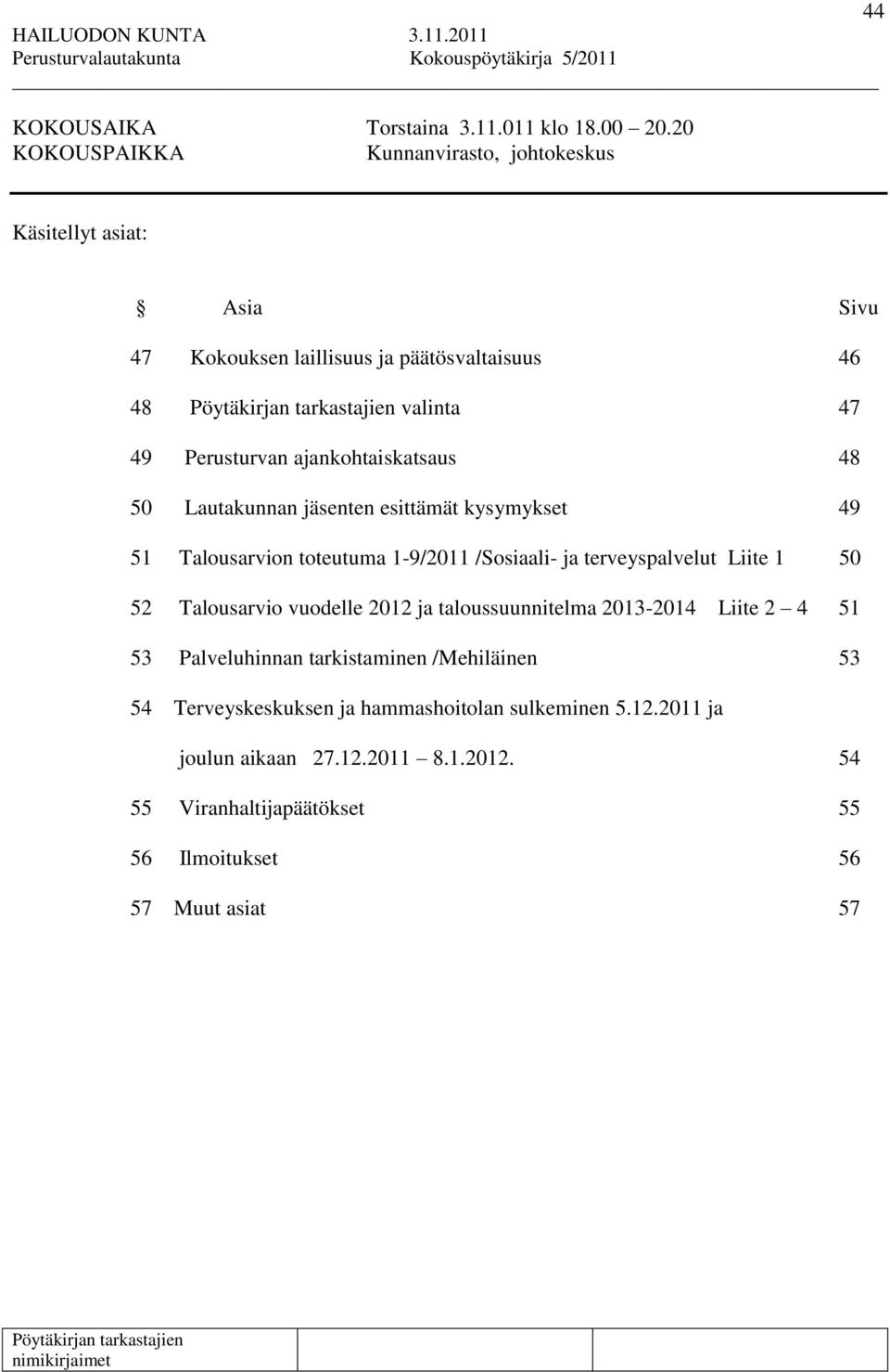 ajankohtaiskatsaus 48 50 Lautakunnan jäsenten esittämät kysymykset 49 51 Talousarvion toteutuma 1-9/2011 /Sosiaali- ja terveyspalvelut Liite 1 50 52