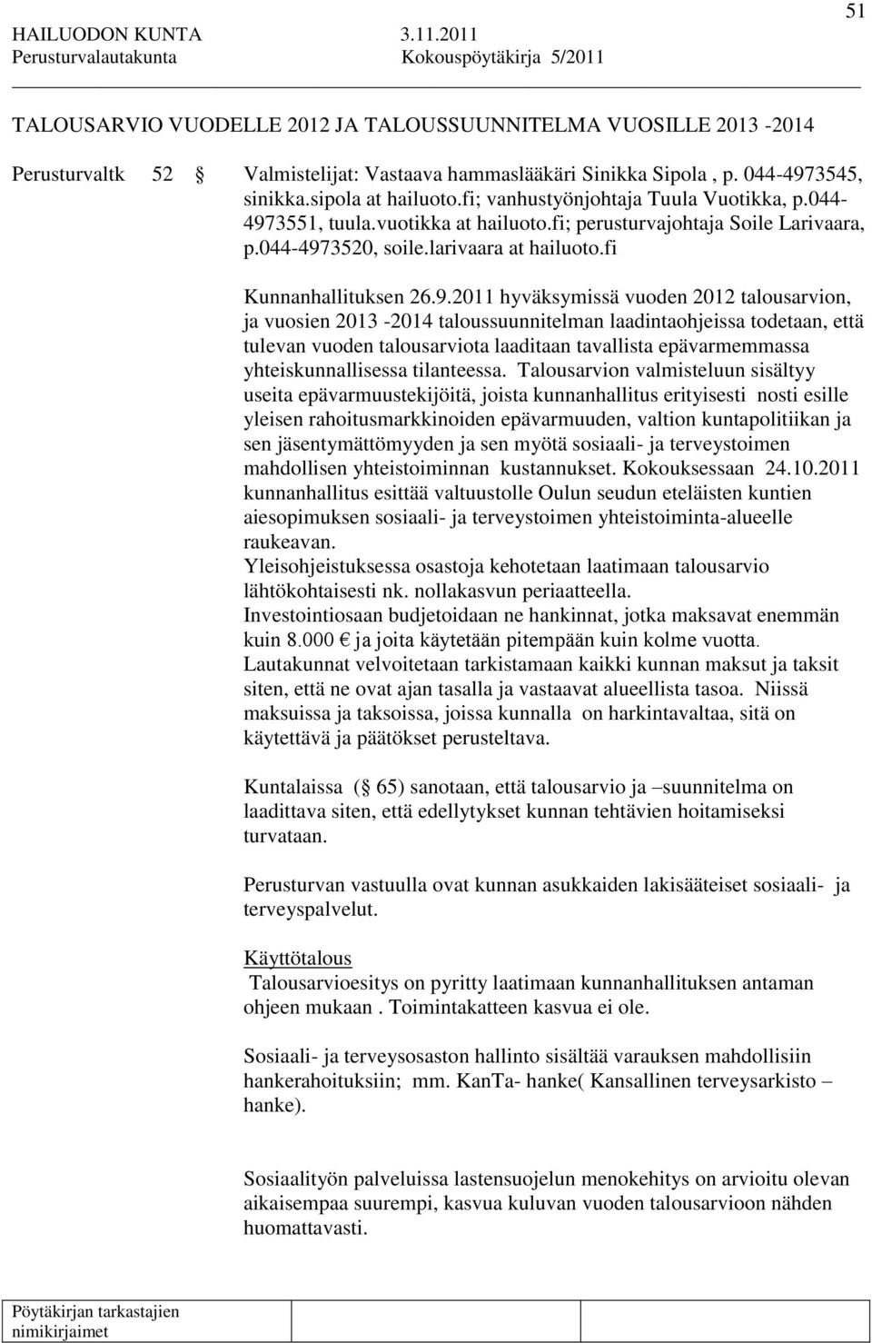3551, tuula.vuotikka at hailuoto.fi; perusturvajohtaja Soile Larivaara, p.044-497