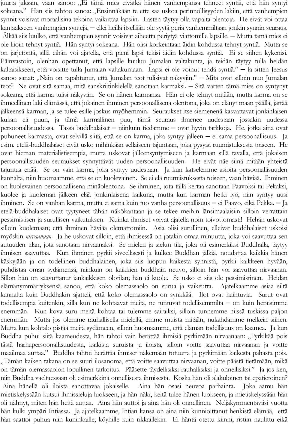 He eivät voi ottaa kantaakseen vanhempien syntejä, ellei heillä itsellään ole syytä periä vanhemmiltaan jonkin synnin seuraus.