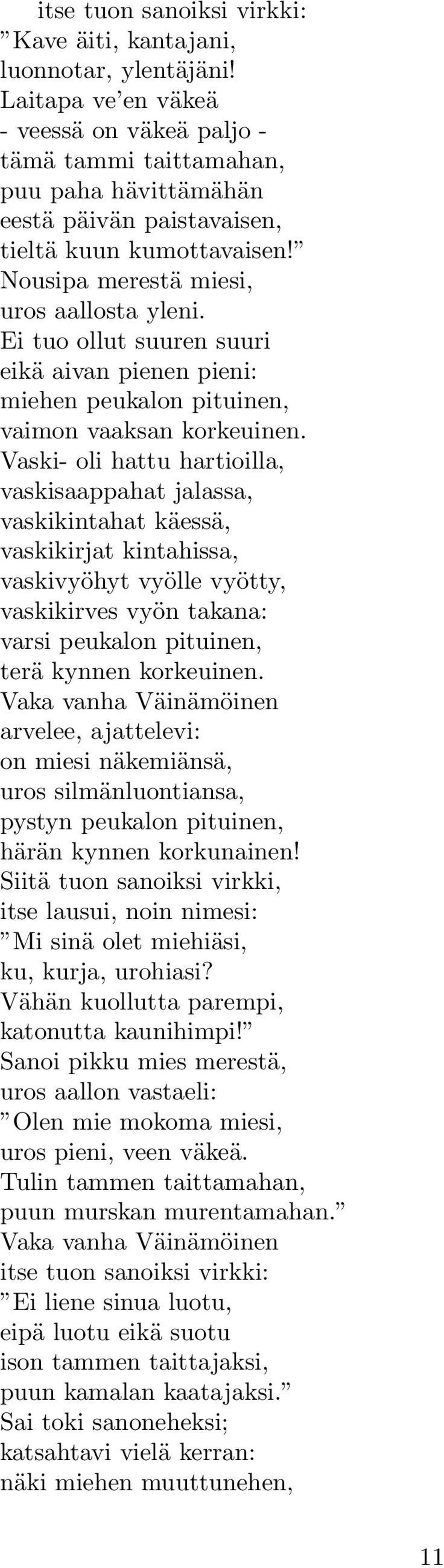 Ei tuo ollut suuren suuri eikä aivan pienen pieni: miehen peukalon pituinen, vaimon vaaksan korkeuinen.