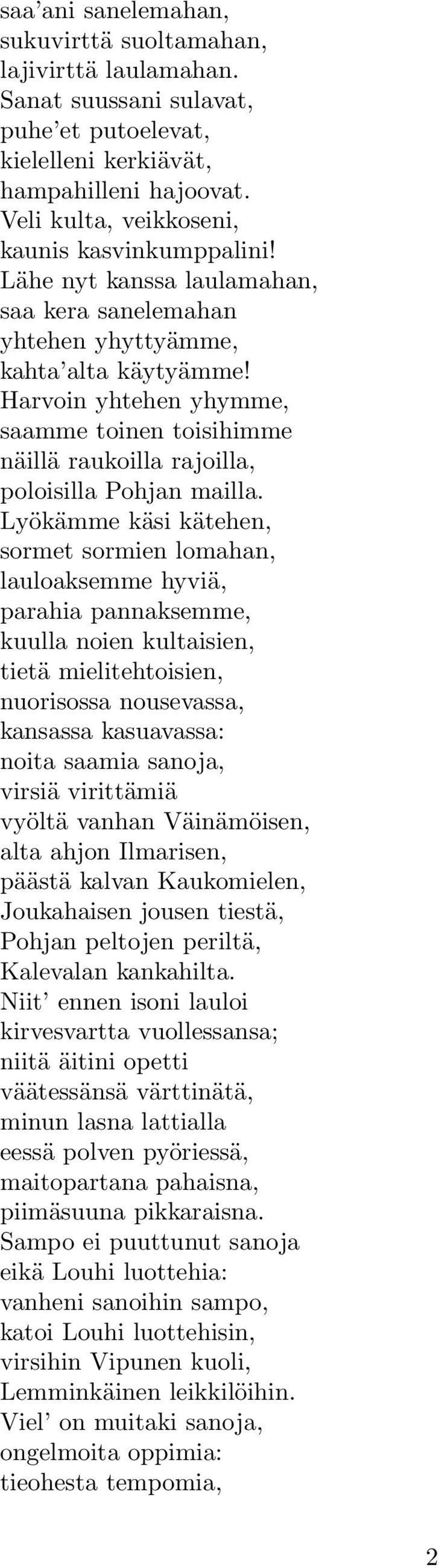 Harvoin yhtehen yhymme, saamme toinen toisihimme näillä raukoilla rajoilla, poloisilla Pohjan mailla.