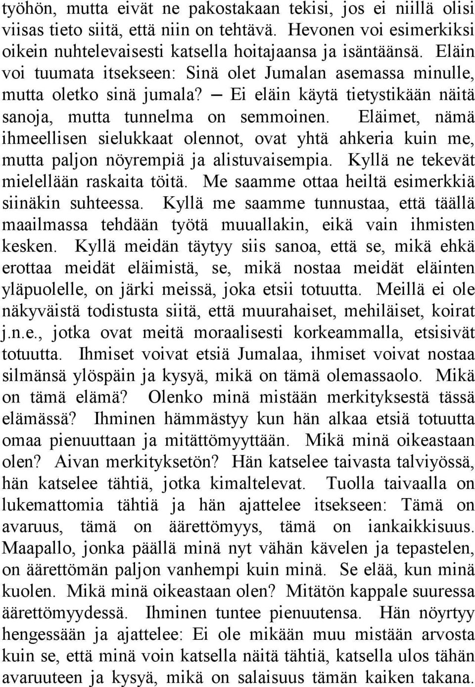 Eläimet, nämä ihmeellisen sielukkaat olennot, ovat yhtä ahkeria kuin me, mutta paljon nöyrempiä ja alistuvaisempia. Kyllä ne tekevät mielellään raskaita töitä.