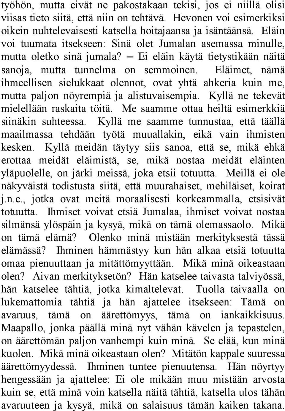 Eläimet, nämä ihmeellisen sielukkaat olennot, ovat yhtä ahkeria kuin me, mutta paljon nöyrempiä ja alistuvaisempia. Kyllä ne tekevät mielellään raskaita töitä.