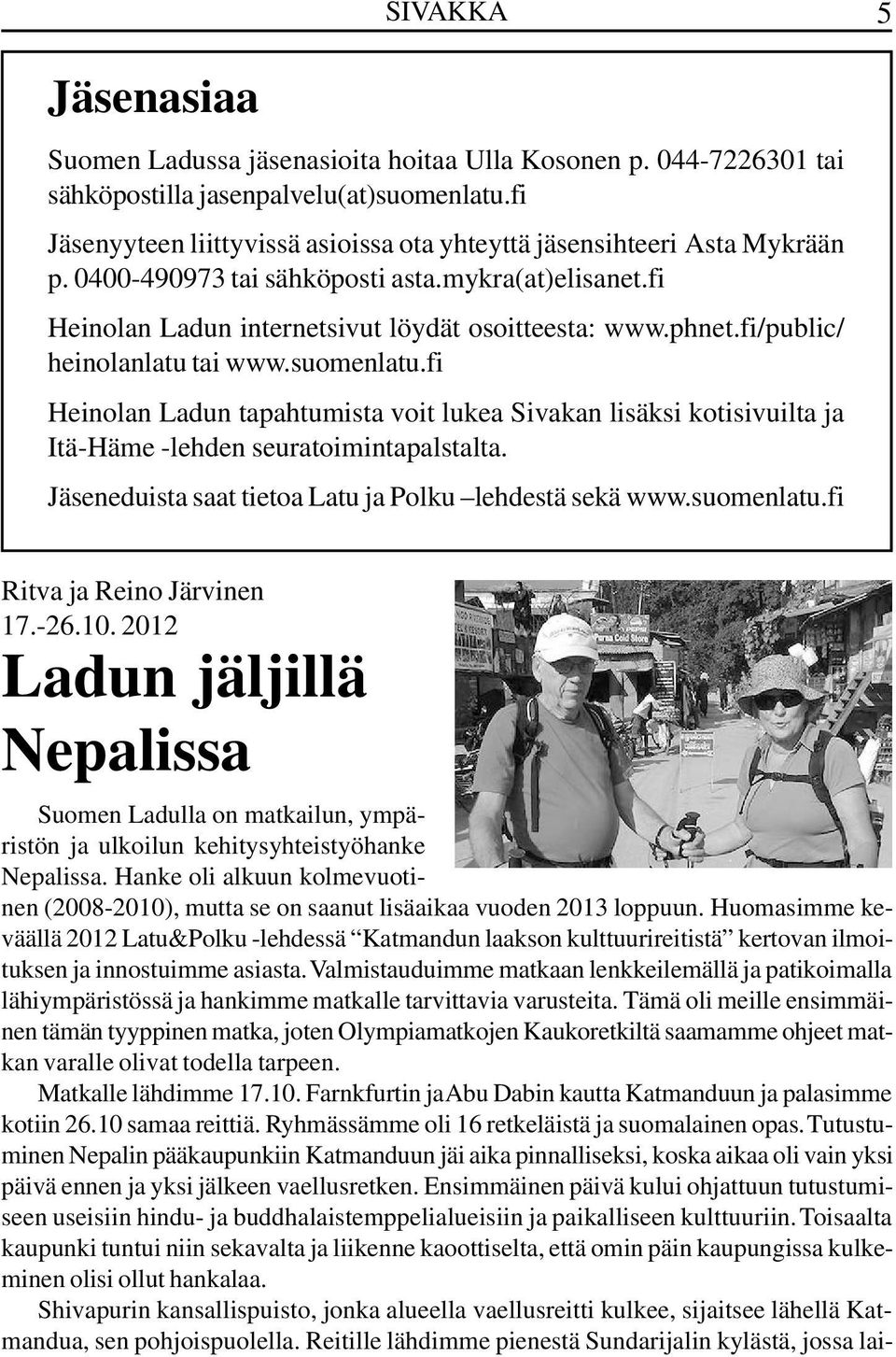 fi/public/ heinolanlatu tai www.suomenlatu.fi Heinolan Ladun tapahtumista voit lukea Sivakan lisäksi kotisivuilta ja Itä-Häme -lehden seuratoimintapalstalta.