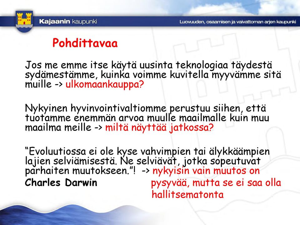 Nykyinen hyvinvointivaltiomme perustuu siihen, että tuotamme enemmän arvoa muulle maailmalle kuin muu maailma meille -> miltä