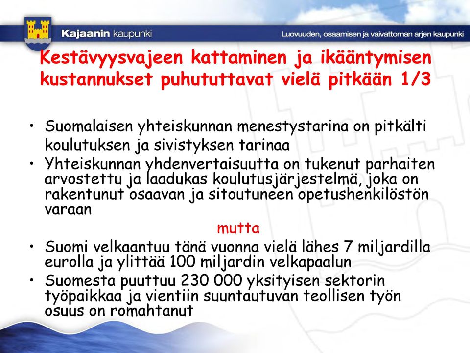 rakentunut osaavan ja sitoutuneen opetushenkilöstön varaan mutta Suomi velkaantuu tänä vuonna vielä lähes 7 miljardilla eurolla ja ylittää