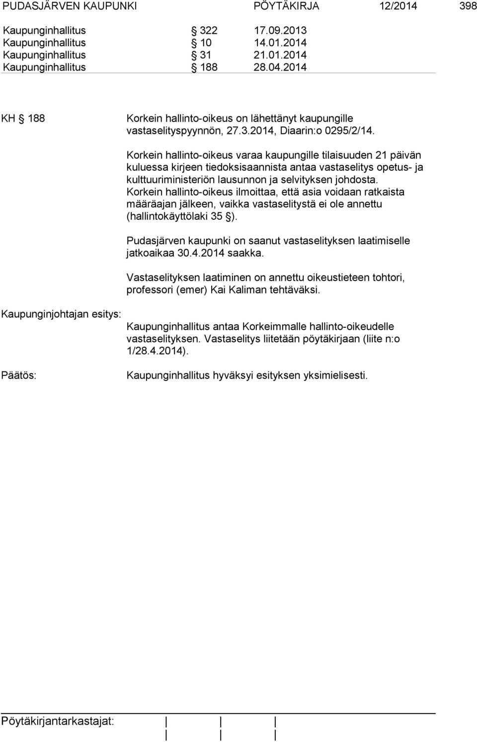 Korkein hallinto-oikeus varaa kaupungille tilaisuuden 21 päivän kuluessa kirjeen tiedoksisaannista antaa vastaselitys opetus- ja kulttuuriministeriön lausunnon ja selvityksen johdosta.
