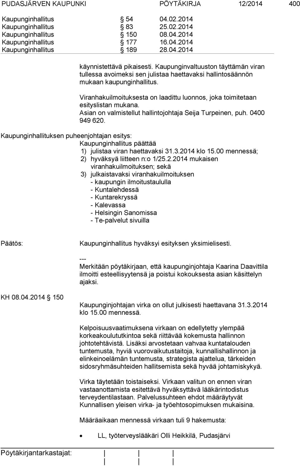 Viranhakuilmoituksesta on laadittu luonnos, joka toimitetaan esityslistan mukana. Asian on valmistellut hallintojohtaja Seija Turpeinen, puh. 0400 949 620.