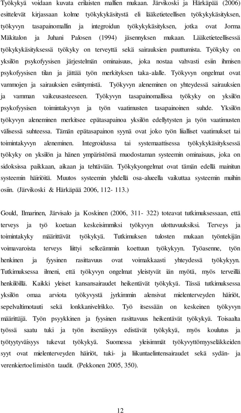 Mäkitalon ja Juhani Palosen (1994) jäsennyksen mukaan. Lääketieteellisessä työkykykäsityksessä työkyky on terveyttä sekä sairauksien puuttumista.