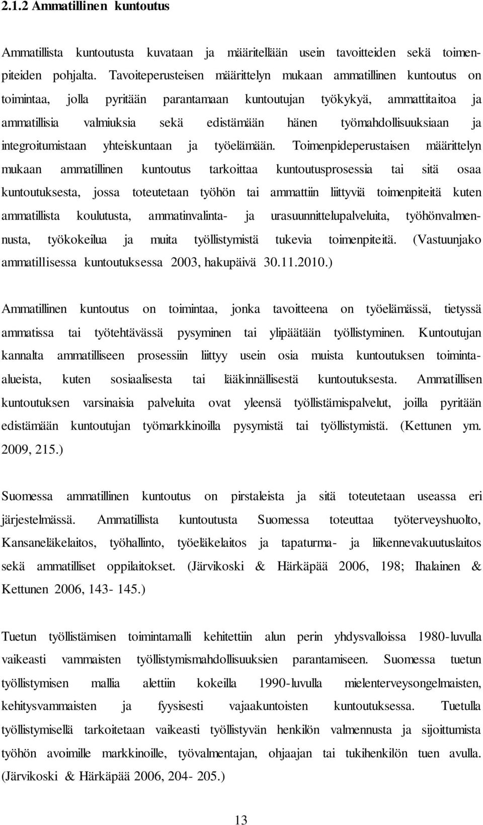 työmahdollisuuksiaan ja integroitumistaan yhteiskuntaan ja työelämään.